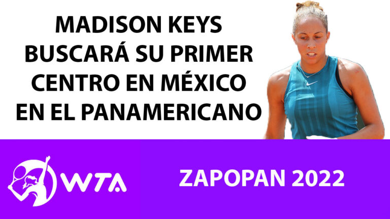 CAPITULO 3: MADISON KEYS UNA ASPIRANTE AL CETRO DEL WTA DE ZAPOPAN 2022